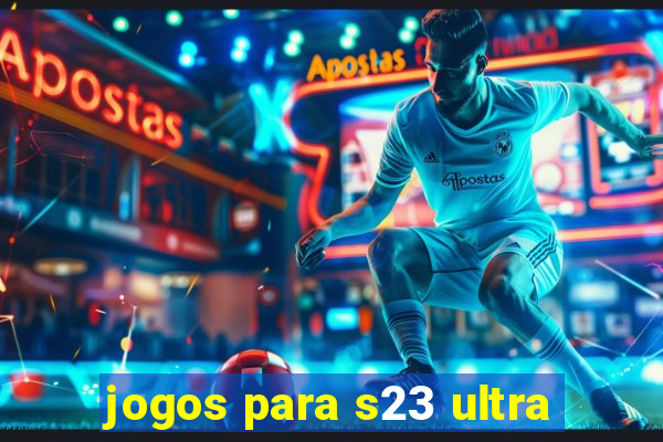 jogos para s23 ultra